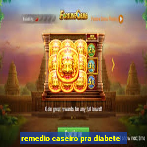 remedio caseiro pra diabete